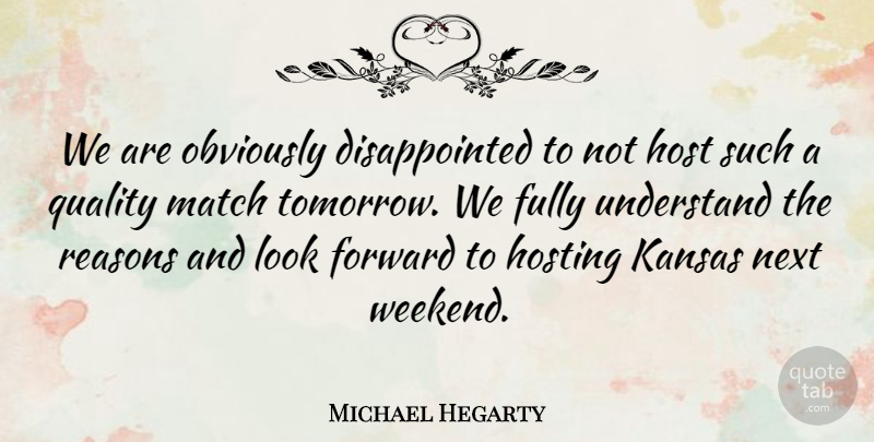 Michael Hegarty Quote About Forward, Fully, Host, Hosting, Kansas: We Are Obviously Disappointed To...