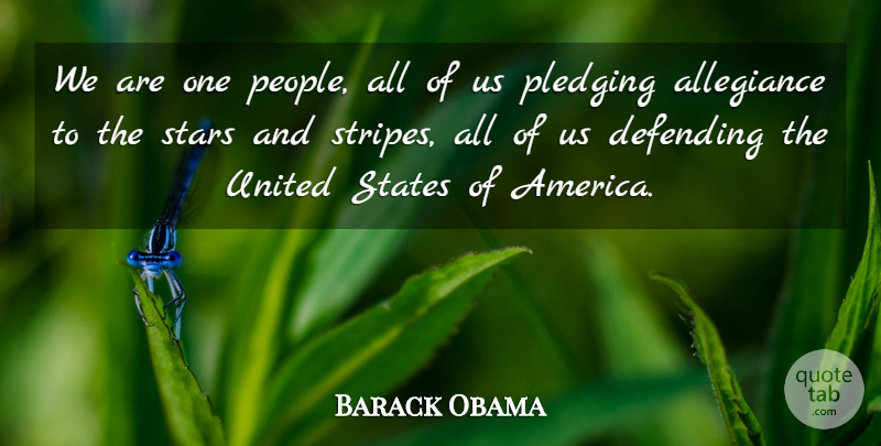 Barack Obama Quote About Allegiance, Defending, Stars, States, United: We Are One People All...