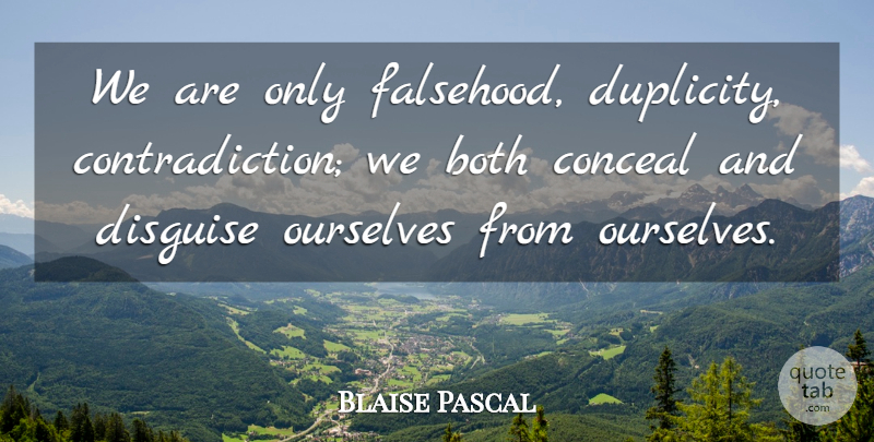Blaise Pascal Quote About Lying, Duplicity, Dishonesty: We Are Only Falsehood Duplicity...