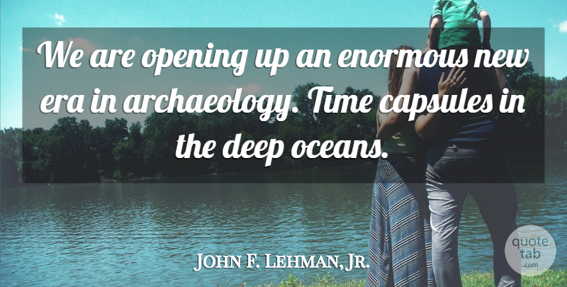 John Lehman Quote About Ocean, Opening Up, Eras: We Are Opening Up An...