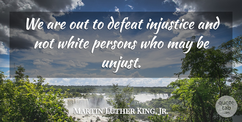 Martin Luther King, Jr. Quote About White, May, Civil Rights: We Are Out To Defeat...