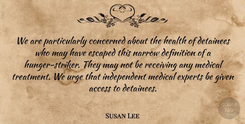 Susan Lee Quote About Access, Concerned, Definition, Detainees, Escaped: We Are Particularly Concerned About...