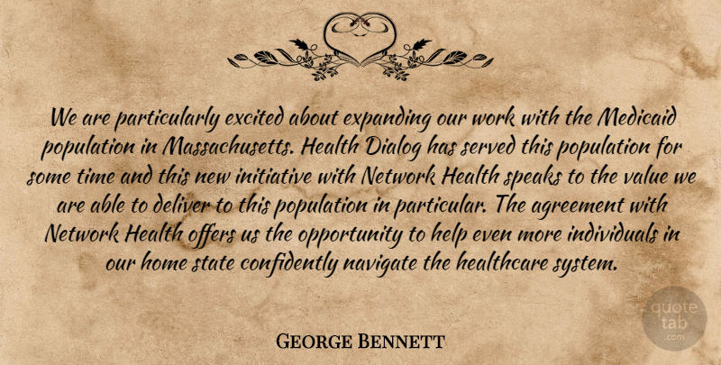George Bennett Quote About Agreement, Deliver, Dialog, Excited, Expanding: We Are Particularly Excited About...