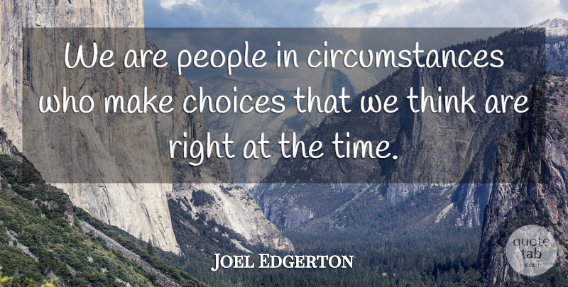 Joel Edgerton Quote About People, Time: We Are People In Circumstances...
