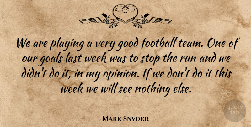 Mark Snyder Quote About Football, Goals, Good, Last, Playing: We Are Playing A Very...
