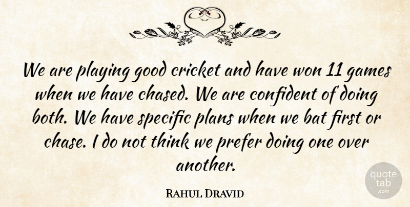 Rahul Dravid Quote About Bat, Confident, Cricket, Games, Good: We Are Playing Good Cricket...