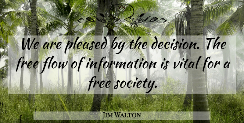 Jim Walton Quote About Flow, Free, Information, Pleased, Vital: We Are Pleased By The...