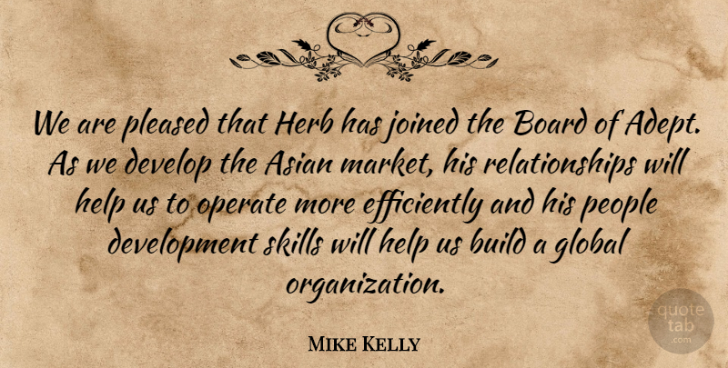 Mike Kelly Quote About Asian, Board, Build, Develop, Global: We Are Pleased That Herb...