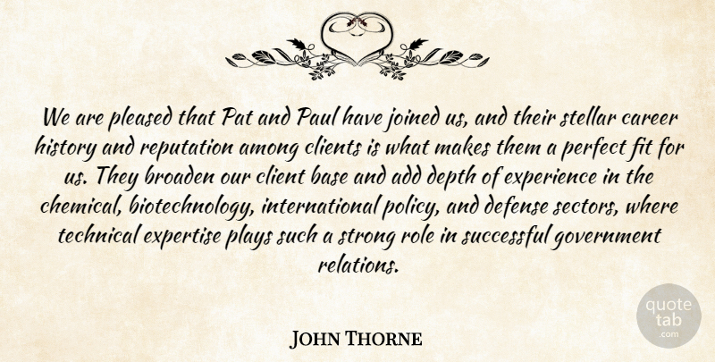 John Thorne Quote About Add, Among, Base, Broaden, Career: We Are Pleased That Pat...