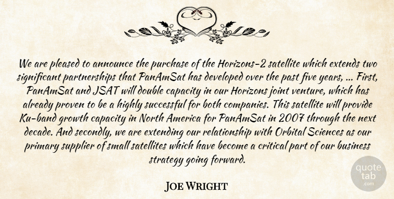 Joe Wright Quote About America, Announce, Both, Business, Capacity: We Are Pleased To Announce...