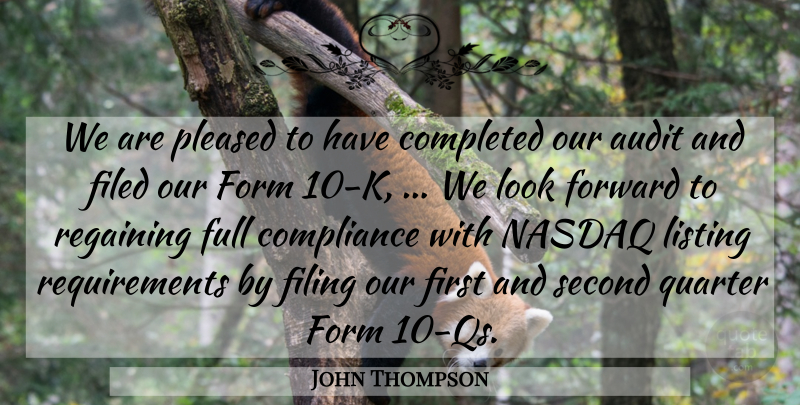 John Thompson Quote About Audit, Completed, Compliance, Filing, Form: We Are Pleased To Have...