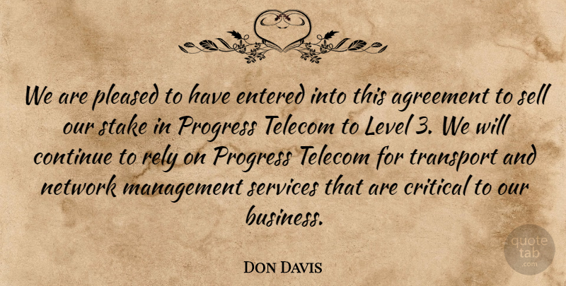 Don Davis Quote About Agreement, Continue, Critical, Entered, Level: We Are Pleased To Have...
