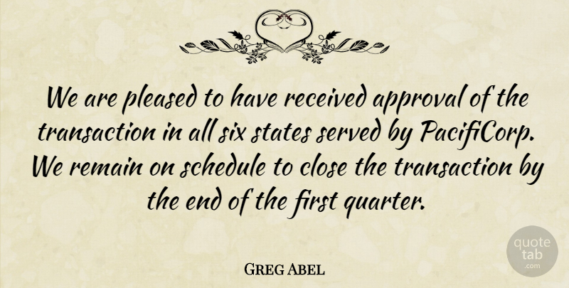 Greg Abel Quote About Approval, Close, Pleased, Received, Remain: We Are Pleased To Have...