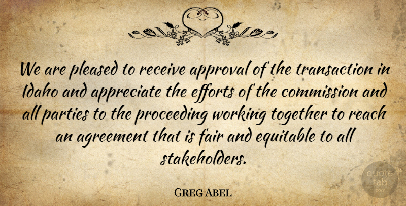 Greg Abel Quote About Agreement, Appreciate, Approval, Commission, Efforts: We Are Pleased To Receive...