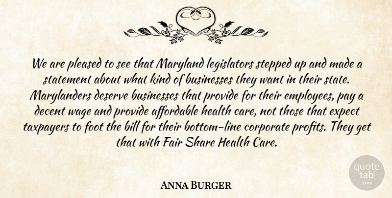 Anna Burger Quote About Affordable, Bill, Businesses, Corporate, Decent: We Are Pleased To See...