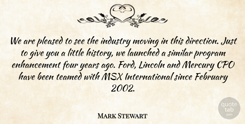 Mark Stewart Quote About Direction, February, Four, Industry, Lincoln: We Are Pleased To See...