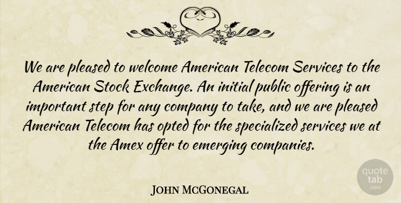 John McGonegal Quote About Company, Emerging, Initial, Offering, Pleased: We Are Pleased To Welcome...