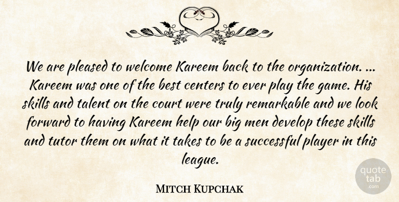 Mitch Kupchak Quote About Best, Centers, Court, Develop, Forward: We Are Pleased To Welcome...