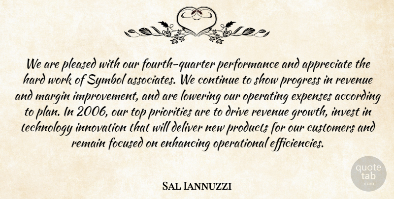 Sal Iannuzzi Quote About According, Appreciate, Continue, Customers, Deliver: We Are Pleased With Our...