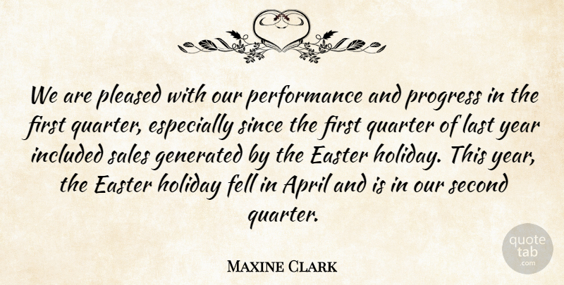 Maxine Clark Quote About April, Easter, Fell, Holiday, Included: We Are Pleased With Our...