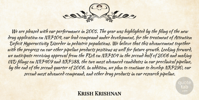 Krish Krishnan Quote About Advanced, Anticipate, Approval, Attention, Believe: We Are Pleased With Our...