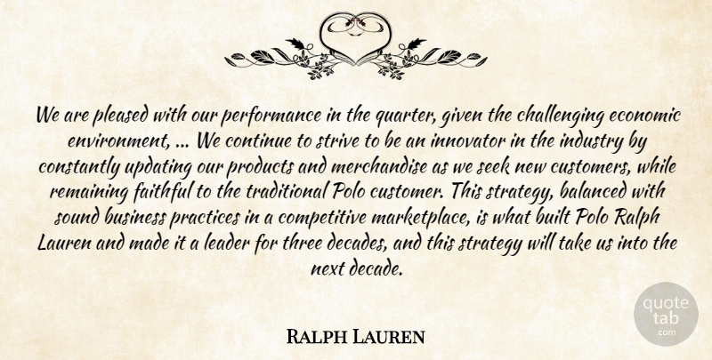 Ralph Lauren Quote About Balanced, Built, Business, Constantly, Continue: We Are Pleased With Our...