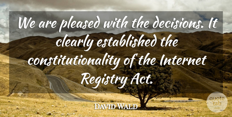 David Wald Quote About Clearly, Internet, Pleased: We Are Pleased With The...