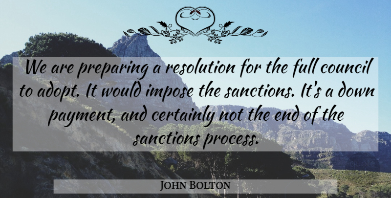 John Bolton Quote About Certainly, Council, Full, Impose, Preparing: We Are Preparing A Resolution...