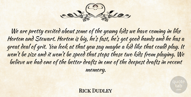 Rick Dudley Quote About Believe, Coming, Deal, Deepest, Drafts: We Are Pretty Excited About...