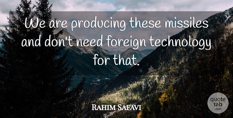 Rahim Safavi Quote About Foreign, Missiles, Producing, Technology: We Are Producing These Missiles...