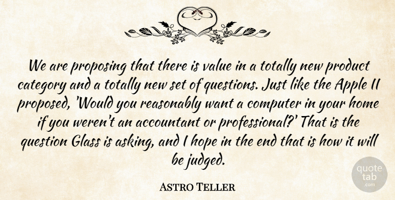 Astro Teller Quote About Accountant, Apple, Category, Computer, Glass: We Are Proposing That There...