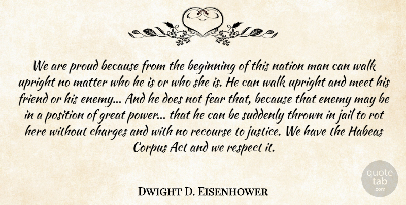 Dwight D. Eisenhower Quote About Act, Beginning, Charges, Enemy, Fear: We Are Proud Because From...