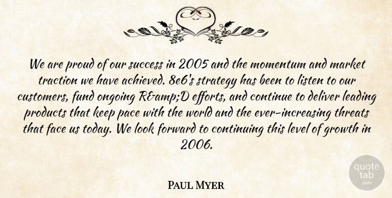 Paul Myer Quote About Continue, Continuing, Deliver, Face, Forward: We Are Proud Of Our...