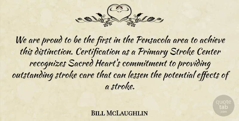 Bill McLaughlin Quote About Achieve, Area, Care, Center, Commitment: We Are Proud To Be...