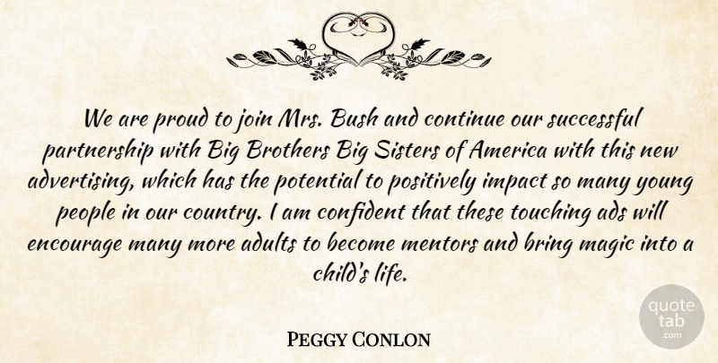 Peggy Conlon Quote About Ads, America, Bring, Brothers, Bush: We Are Proud To Join...
