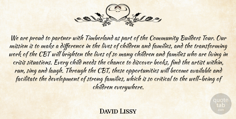 David Lissy Quote About Artist, Available, Brighten, Builders, Chance: We Are Proud To Partner...