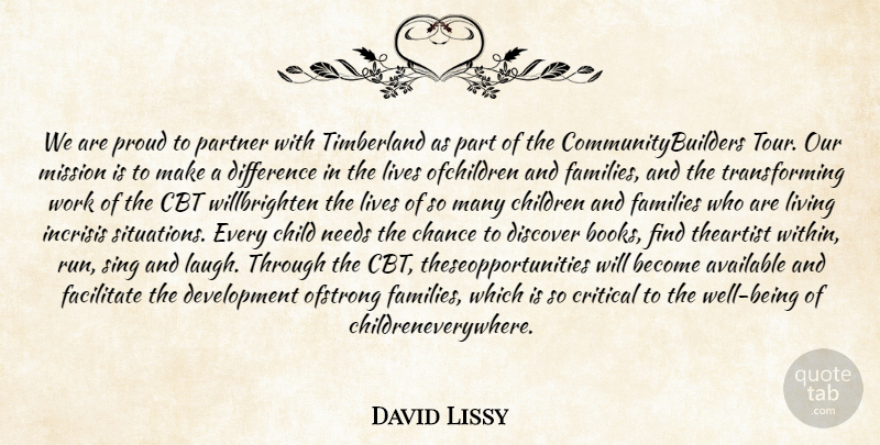 David Lissy Quote About Available, Chance, Children, Critical, Difference: We Are Proud To Partner...