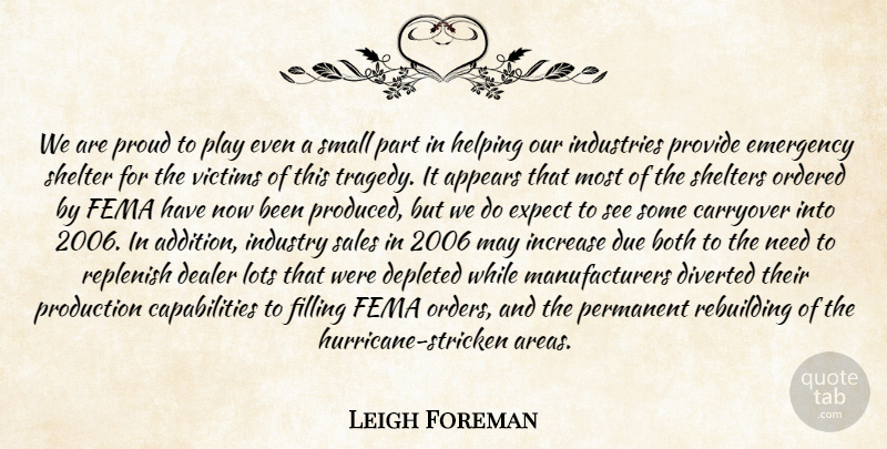 Leigh Foreman Quote About Appears, Both, Dealer, Depleted, Due: We Are Proud To Play...