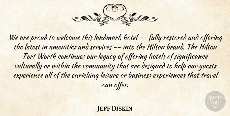 Jeff Diskin Quote About Business, Community, Continues, Designed, Enriching: We Are Proud To Welcome...