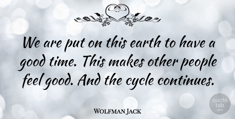 Wolfman Jack Quote About People, Feel Good, Earth: We Are Put On This...
