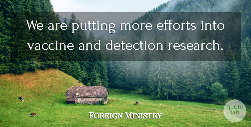 Foreign Ministry Quote About Detection, Efforts, Putting, Vaccine: We Are Putting More Efforts...