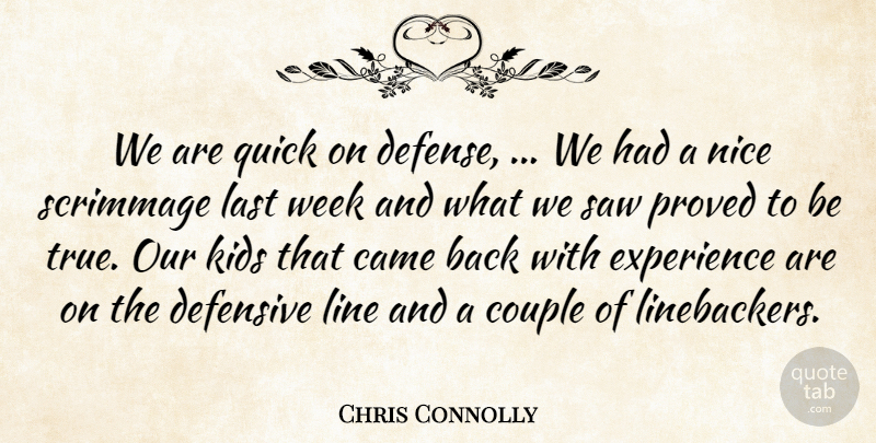 Chris Connolly Quote About Came, Couple, Defensive, Experience, Kids: We Are Quick On Defense...