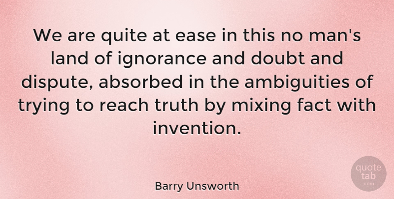 Barry Unsworth Quote About Ease, Fact, Land, Mixing, Quite: We Are Quite At Ease...