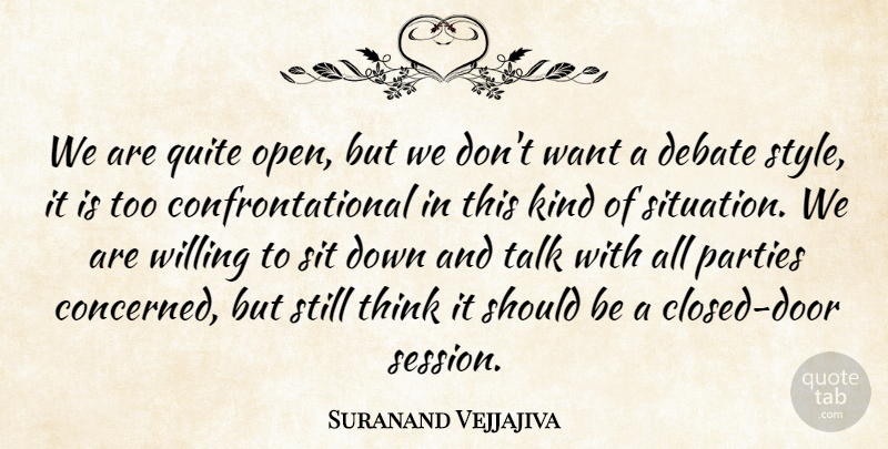 Suranand Vejjajiva Quote About Debate, Parties, Quite, Sit, Talk: We Are Quite Open But...