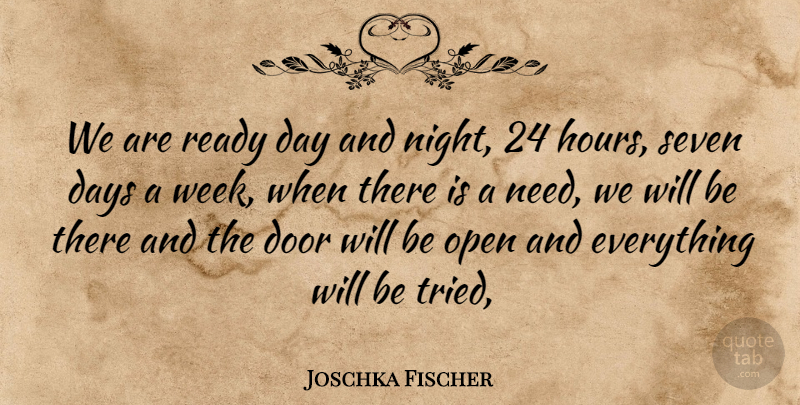 Joschka Fischer Quote About Days, Door, Open, Ready, Seven: We Are Ready Day And...