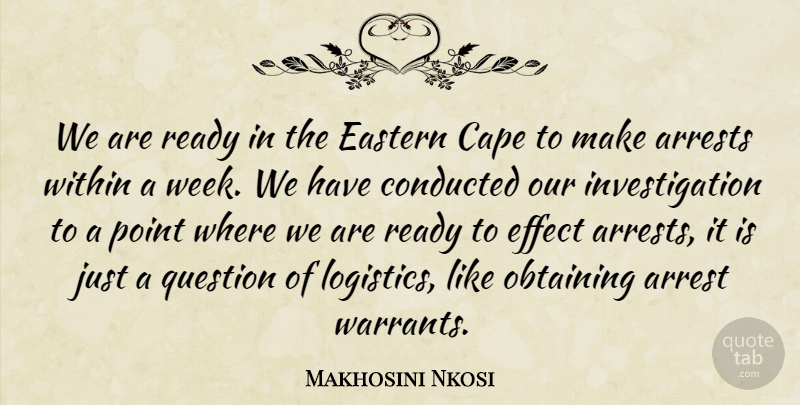 Makhosini Nkosi Quote About Arrest, Cape, Eastern, Effect, Obtaining: We Are Ready In The...