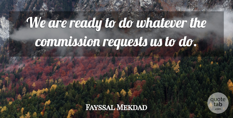 Fayssal Mekdad Quote About Commission, Ready, Requests, Whatever: We Are Ready To Do...