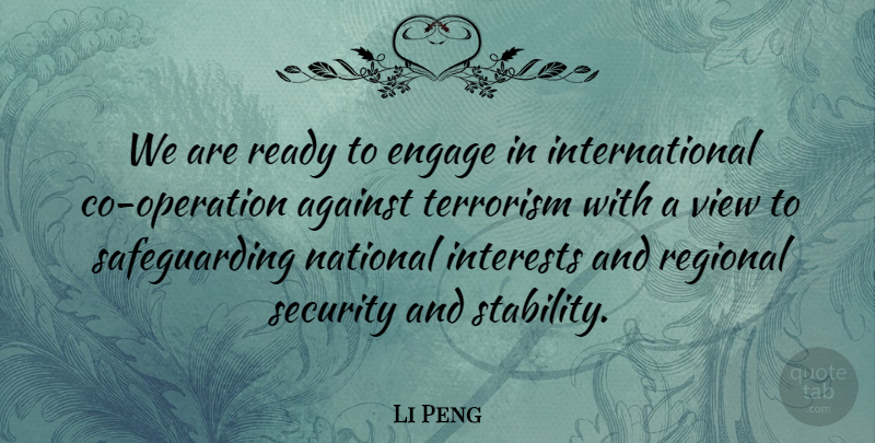 Li Peng Quote About Views, Terrorism, Operations: We Are Ready To Engage...