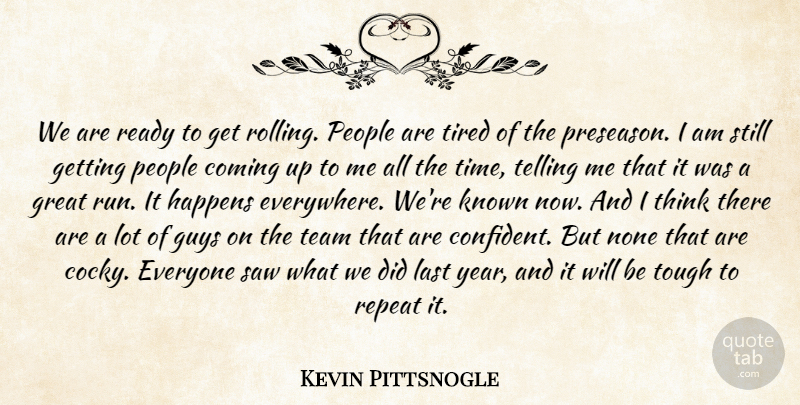 Kevin Pittsnogle Quote About Coming, Great, Guys, Happens, Known: We Are Ready To Get...