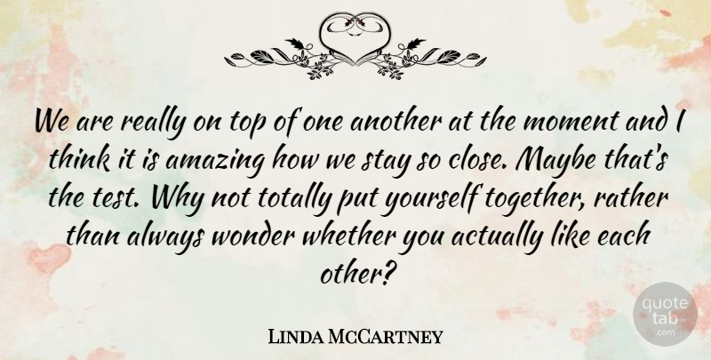 Linda McCartney Quote About Amazing, American Photographer, Maybe, Moment, Rather: We Are Really On Top...